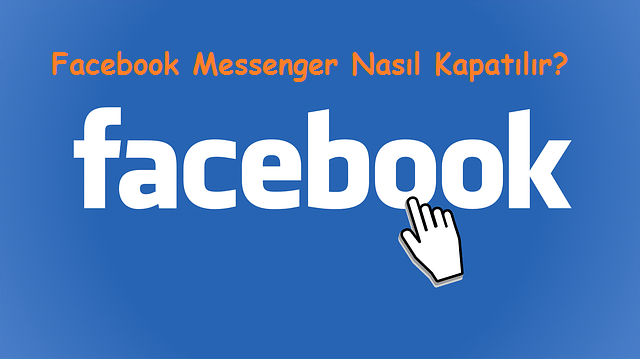 Facebook Messenger Nasıl Kapatılır