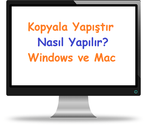 Kopyala Yapıştır Nasıl Yapılır Windows ve Mac
