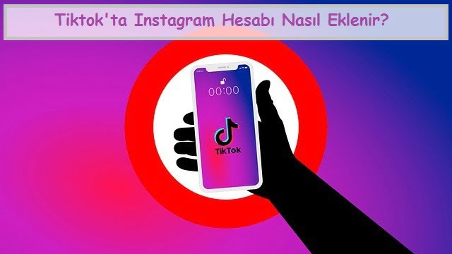 Tiktok'ta Instagram Hesabı Nasıl Eklenir