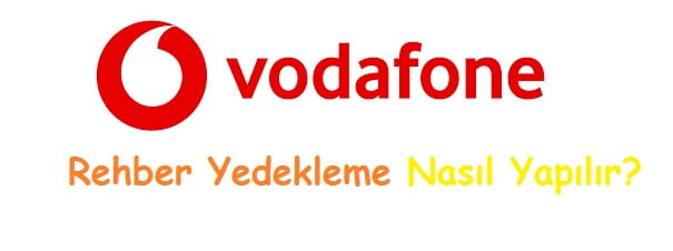 Vodafone Rehber Yedekleme Nasıl Yapılır