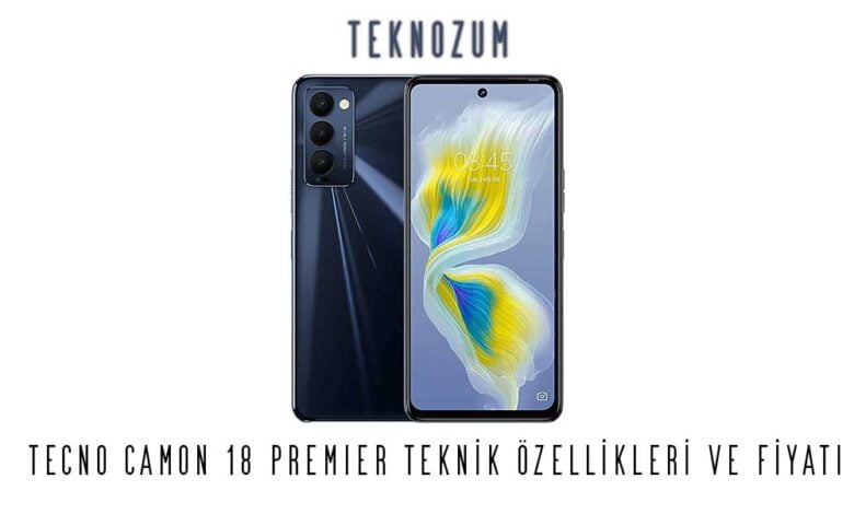 Tecno Camon 18 Premier Teknik Özellikleri ve Fiyatı